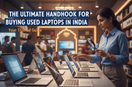 The Ultimate Handbook for Buying Used Laptops in India