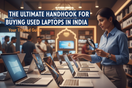 The Ultimate Handbook for Buying Used Laptops in India